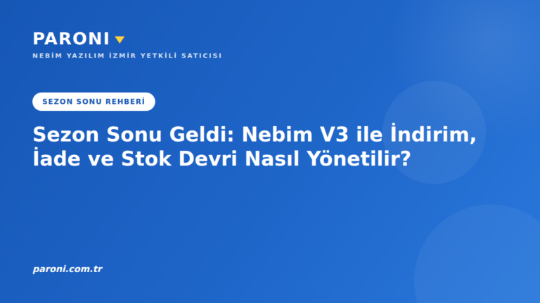 Sezon Sonu Geldi: Nebim V3 ile İndirim, İade ve Stok Devri Nasıl Yönetilir?