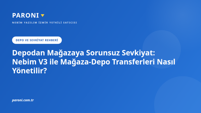 Depodan Mağazaya Sorunsuz Sevkiyat: Nebim V3 ile Mağaza-Depo Transferleri Nasıl Yönetilir?