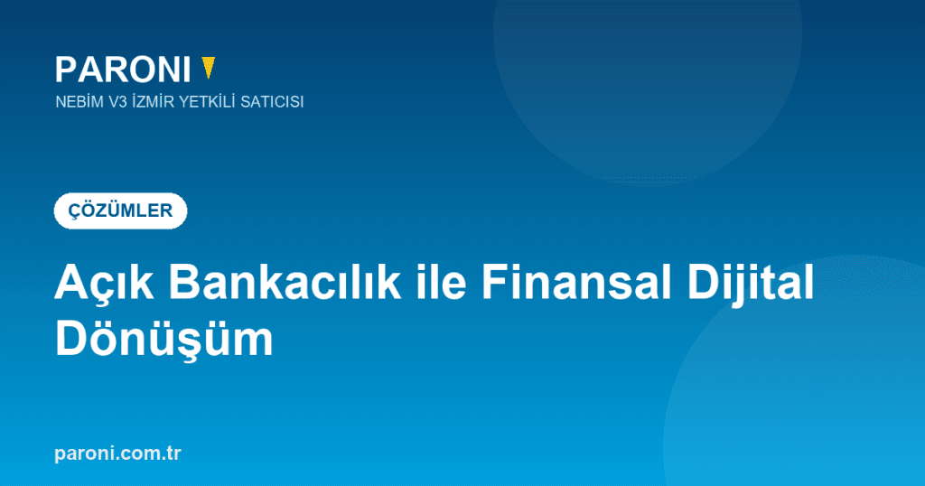 Açık Bankacılık Çözümleri ile Finansal Süreçlerde Dijital Dönüşüm