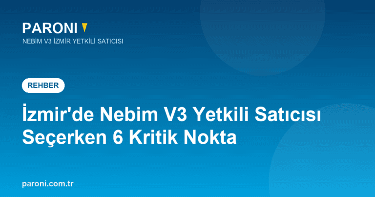 İzmir’de Nebim V3 Yetkili Çözüm Ortağı Seçerken Dikkat Edilecek 6 Kritik Nokta