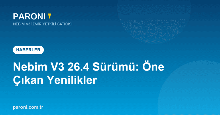 Nebim V3 26.4 Sürümü Yayınlandı: Öne Çıkan Yenilikler